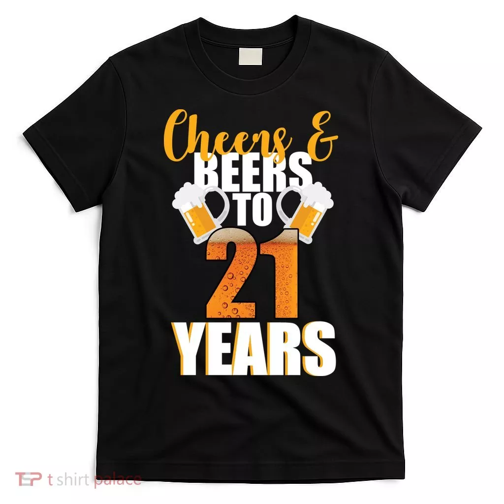 21st Birthday Cheers & Beers To 21 Years T-Shirt