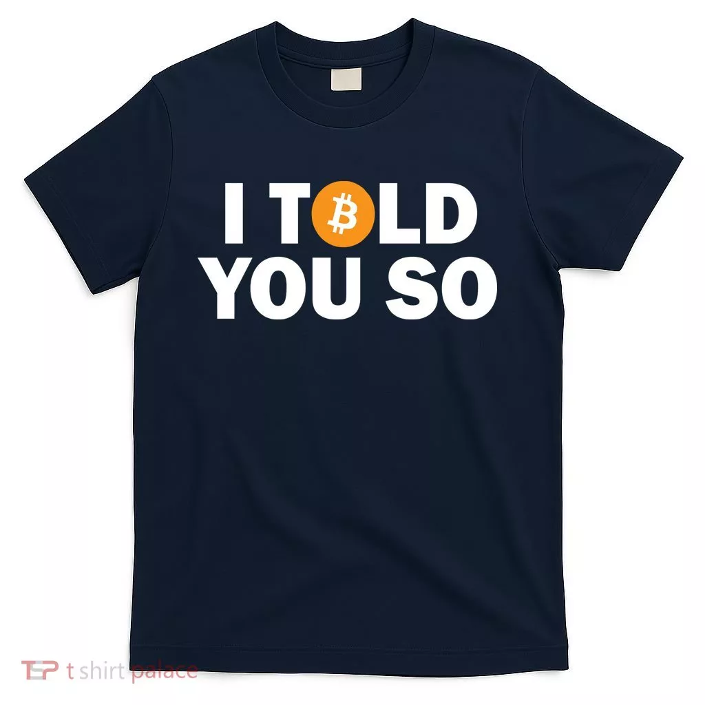 I Told You So Funny Bitcoin T-Shirt