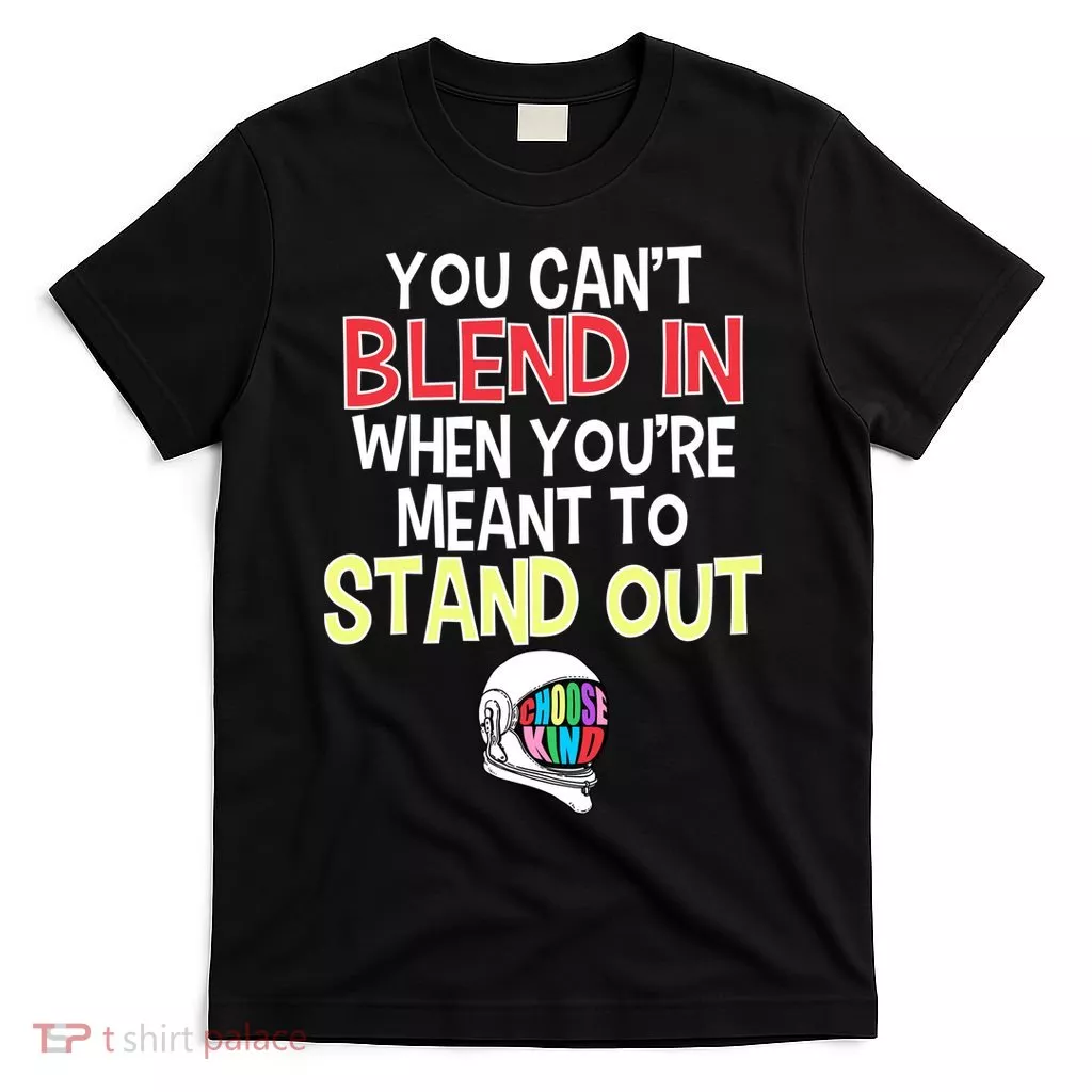 You're Meant To Stand Out Choose Kind Anti Bullying T-Shirt